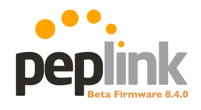 Peplink Firmware 8.4.0: An Overview 2 Peplink beta 840